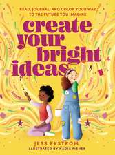 Create Your Bright Ideas: Read, Journal, and Color Your Way to the Future You Imagine