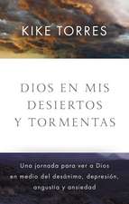 Dios en mis desiertos y tormentas: Una jornada para ver a Dios en medio del desánimo, depresión, angustia y ansiedad