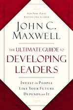 The Ultimate Guide to Developing Leaders: Invest in People Like Your Future Depends on It