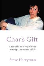 Char's Gift: A Remarkable Story of Hope Through the Storms of Life