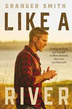 Like a River: Finding the Faith and Strength to Move Forward after Loss and Heartache