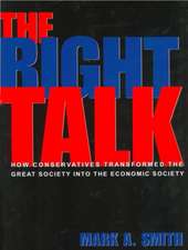 The Right Talk: How Conservatives Transformed the Great Society into the Economic Society