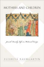 Mothers and Children: Jewish Family Life in Medieval Europe