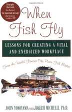 When Fish Fly: Lessons for Creating a Vital and Energized Workplace from the World Famous Pike Place Fish Market