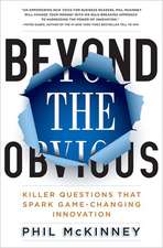 Beyond The Obvious: How Killer Questions Lead to Breakthrough Innovation