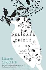 Delicate Edible Birds: And Other Stories