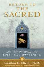 Return to the Sacred: Ancient Pathways to Spiritual Awakening