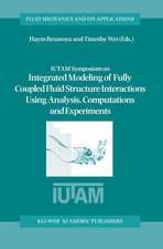 IUTAM Symposium on Integrated Modeling of Fully Coupled Fluid Structure Interactions Using Analysis, Computations and Experiments: Proceedings of the IUTAM Symposium held at Rutgers University, New Jersey, U.S.A., 2–6 June 2003