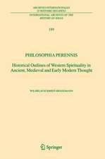 Philosophia perennis: Historical Outlines of Western Spirituality in Ancient, Medieval and Early Modern Thought