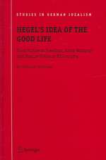 Hegel's Idea of the Good Life: From Virtue to Freedom, Early Writings and Mature Political Philosophy