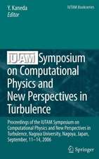 IUTAM Symposium on Computational Physics and New Perspectives in Turbulence: Proceedings of the IUTAM Symposium on Computational Physics and New Perspectives in Turbulence, Nagoya University, Nagoya, Japan, September, 11-14, 2006