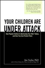 Your Children Are Under Attack: How Popular Culture Is Destroying Your Kids' Values, and How You Can Protect Them