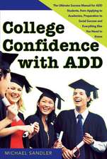 College Confidence with ADD: The Ultimate Success Manual for ADD Students, from Applying to Academics, Preparation to Social Success, and Everythin