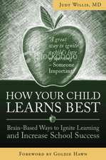 How Your Child Learns Best: Brain-Friendly Strategies You Can Use to Ignite Your Child's Learning and Increase School Success