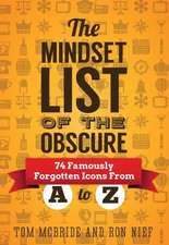 The Mindset List of the Obscure: 74 Famously Forgotten Icons from A to Z