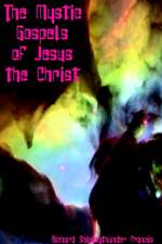 The Mystic Gospels of Jesus the Christ