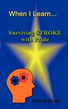 When I Learn . . .Surviving Stroke with Pride