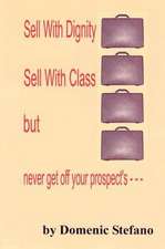 SELL WITH DIGNITY SELL WITH CLASS BUT NEVER GET OFF YOUR PROSPECT'S ---