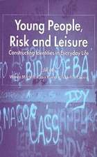 Young People, Risk and Leisure: Constructing Identities in Everyday Life