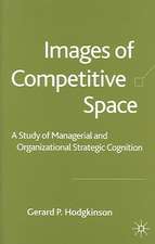 Images of Competitive Space: A Study in Managerial and Organizational Strategic Cognition