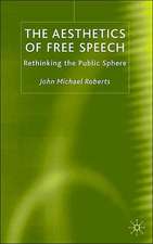 The Aesthetics of Free Speech: Rethinking the Public Sphere