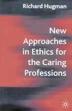 New Approaches in Ethics for the Caring Professions: Taking Account of Change for Caring Professions