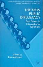 The New Public Diplomacy: Soft Power in International Relations