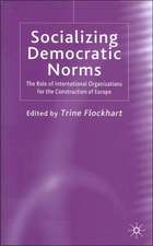 Socializing Democratic Norms: The Role of International Organizations for the Construction of Europe