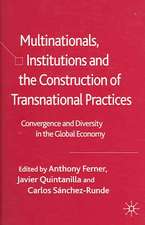 Multinationals, Institutions and the Construction of Transnational Practices: Convergence and Diversity in the Global Economy