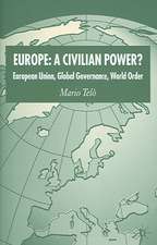 Europe: A Civilian Power?: European Union, Global Governance, World Order