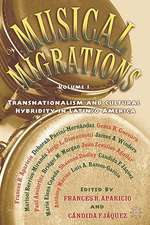 Musical Migrations: Transnationalism and Cultural Hybridity in Latin/o America, Volume I