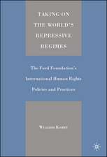 Taking on the World's Repressive Regimes: The Ford Foundation's International Human Rights Policies and Practices