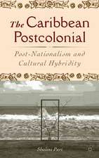 The Caribbean Postcolonial: Social Equality, Post/Nationalism, and Cultural Hybridity