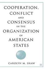 Cooperation, Conflict and Consensus in the Organization of American States