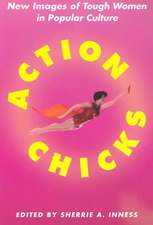 Action Chicks: New Images of Tough Women in Popular Culture