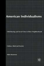 American Individualisms: Child Rearing and Social Class in Three Neighborhoods