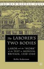 The Laborer's Two Bodies: Literary and Legal Productions in Britain, 1350-1500