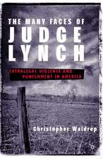 The Many Faces of Judge Lynch: Extralegal Violence and Punishment in America