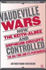 Vaudeville Wars: How the Keith-Albee and Orpheum Circuits Controlled the Big-Time and Its Performers