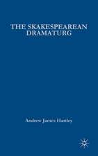 The Shakespearean Dramaturg: A Theoretical and Practical Guide