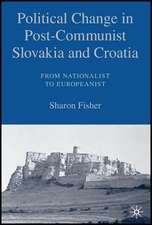 Political Change in Post-Communist Slovakia and Croatia: From Nationalist to Europeanist