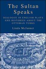 The Sultan Speaks: Dialogue in English Plays and Histories about the Ottoman Turks