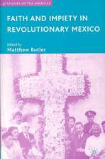 Faith and Impiety in Revolutionary Mexico