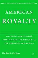 American Royalty: The Bush and Clinton Families and the Danger to the American Presidency