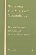 Trillions for Military Technology: How the Pentagon Innovates and Why It Costs So Much