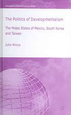 The Politics of Developmentalism in Mexico, Taiwan and South Korea: The Midas States of Mexico, South Korea and Taiwan