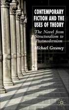 Contemporary Fiction and the Uses of Theory: The Novel from Structuralism to Postmodernism