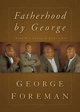 Fatherhood By George: Hard-Won Advice on Being a Dad