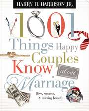 1001 Things Happy Couples Know About Marriage: Like Love, Romance and Morning Breath