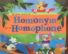 If You Were a Homonym or a Homophone